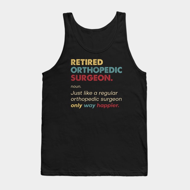 Orthopedic Surgeon - Retired Retro Definition Design Tank Top by best-vibes-only